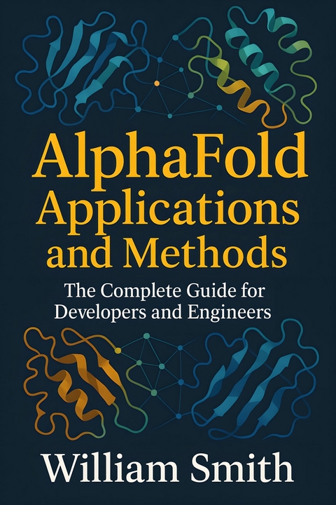 Alphafold Applications and Methods -  William Smith