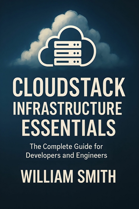 CloudStack Infrastructure Essentials -  William Smith