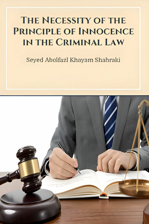 The Necessity of the Principle of Innocence in the Criminal Law -  Seyed Abolfazl Khayam Shahraki