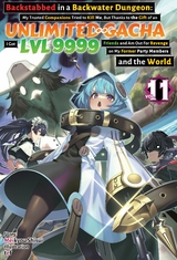 Backstabbed in a Backwater Dungeon: My Trusted Companions Tried to Kill Me, But Thanks to the Gift of an Unlimited Gacha I Got LVL 9999 Friends and Am Out For Revenge on My Former Party Members and the World: Volume 11 (Light Novel) - Meikyou Shisui