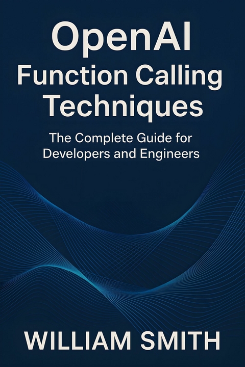 OpenAI Function Calling Techniques -  William Smith