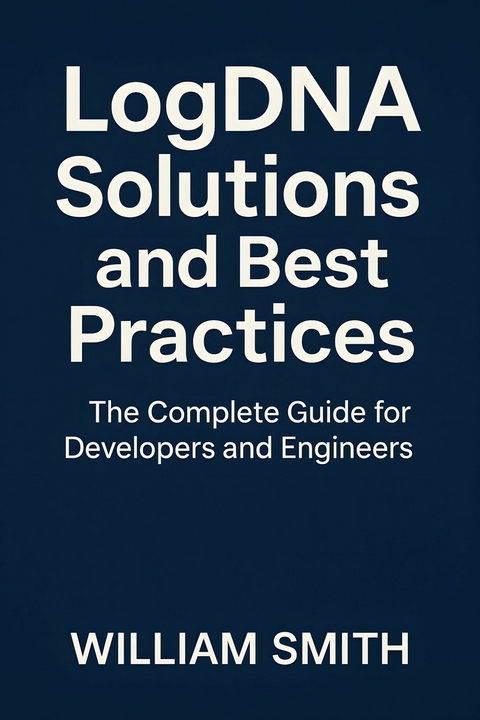 LogDNA Solutions and Best Practices -  William Smith