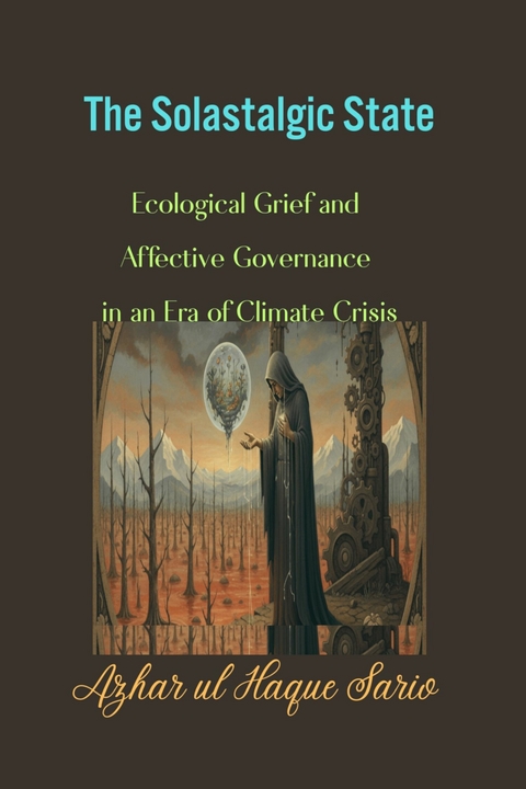 The Solastalgic State -  Azhar ul Haque Sario
