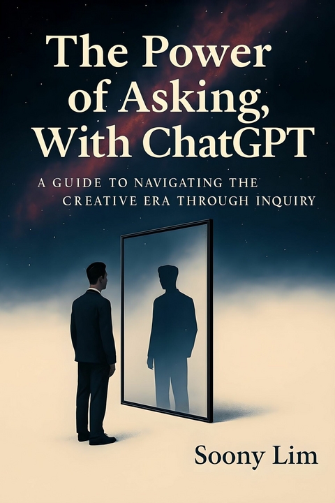 The Power of Asking, With ChatGPT -  Soony Lim
