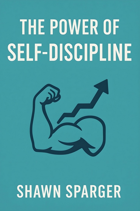 The Power of Self-Discipline -  Shawn Sparger