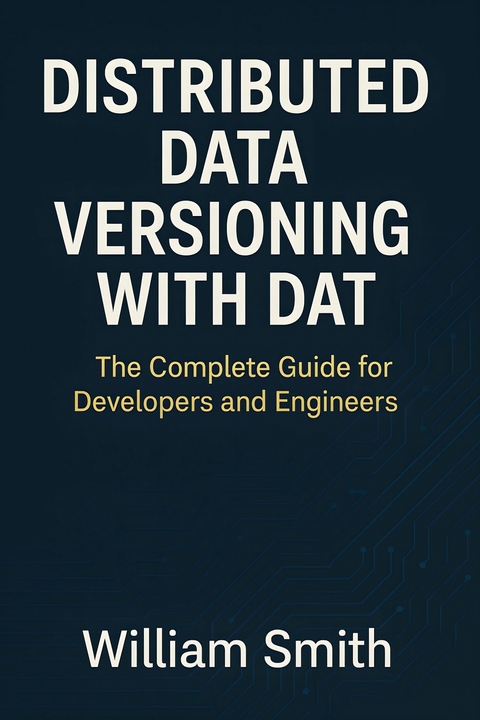 Distributed Data Versioning with Dat -  William Smith