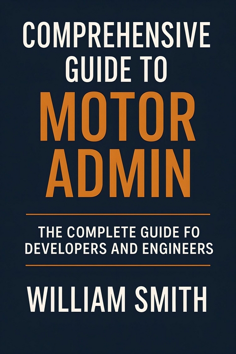 Comprehensive Guide to Motor Admin -  William Smith