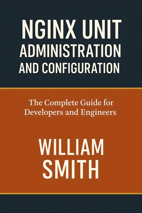 Nginx Unit Administration and Configuration -  William Smith