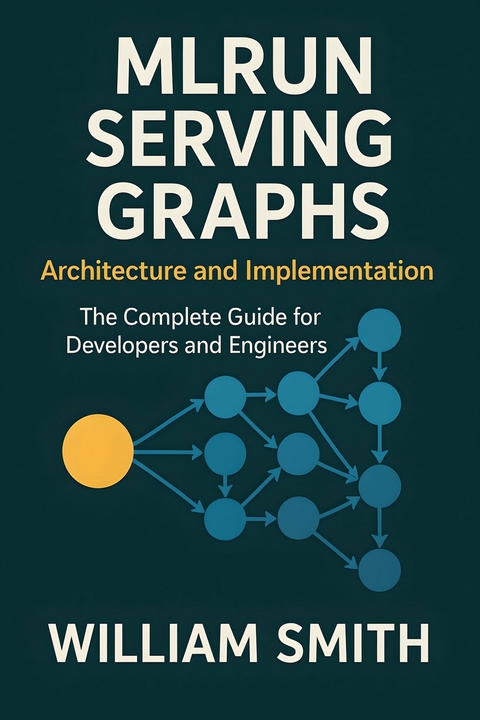 MLRun Serving Graphs Architecture and Implementation -  William Smith