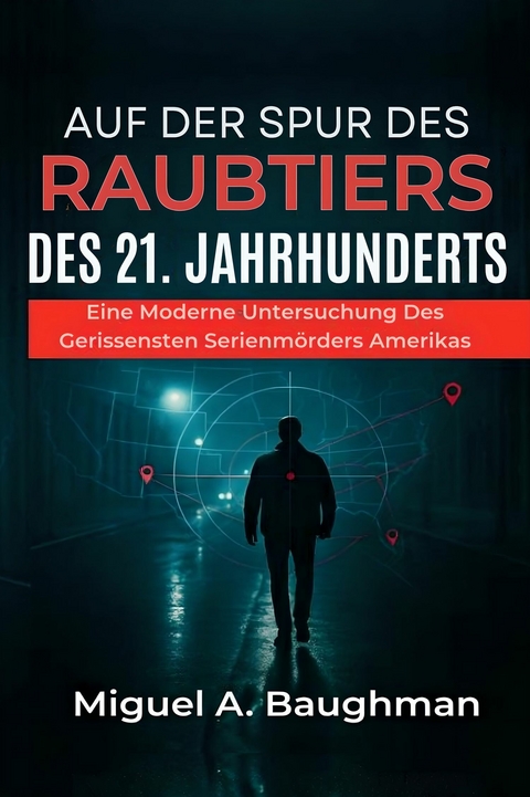 Auf Der Spur Des Raubtiers Des 21. Jahrhunderts -  Miguel A. Baughman