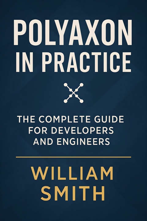 Polyaxon in Practice -  William Smith