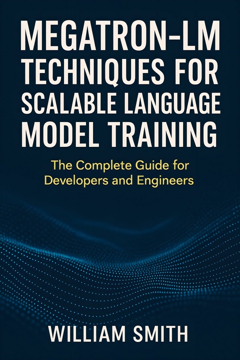 Megatron-LM Techniques for Scalable Language Model Training -  William Smith