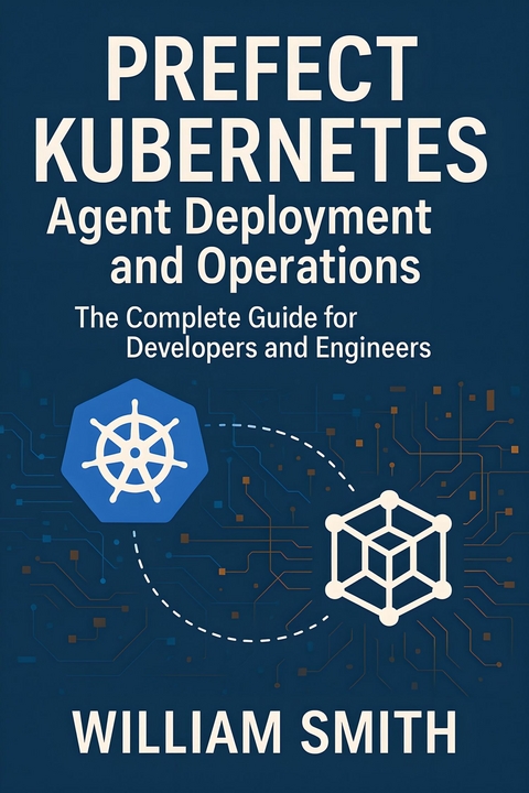 Prefect Kubernetes Agent Deployment and Operations -  William Smith