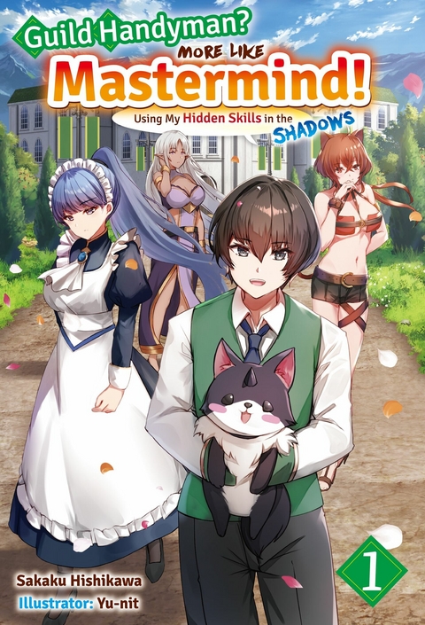 Guild Handyman? More like Mastermind! Using My Hidden Skills in the Shadows Volume 1 -  Sakaku Hishikawa