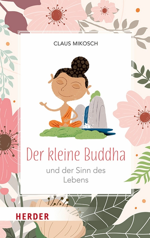 Der kleine Buddha und der Sinn des Lebens -  Claus Mikosch