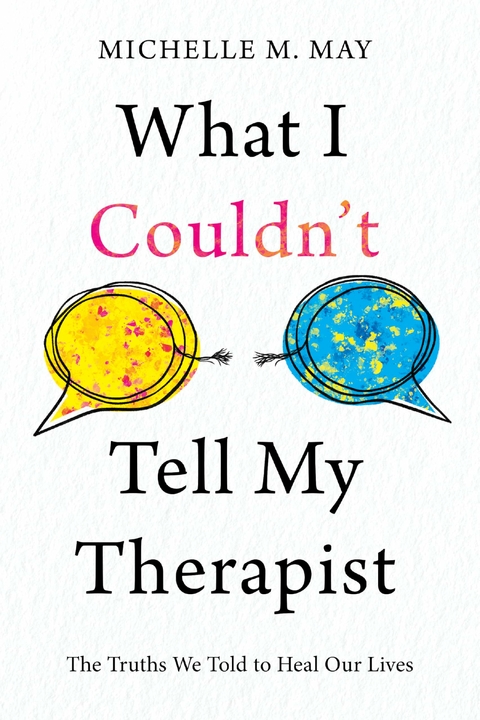What I Couldn't Tell My Therapist - Michelle M. May