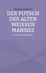 Der Putsch des alten wei&szlig;en Mannes -  Henning Liebeskind