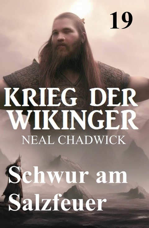 Schwur am Salzfeuer: Krieg der Wikinger 19 -  Neal Chadwick