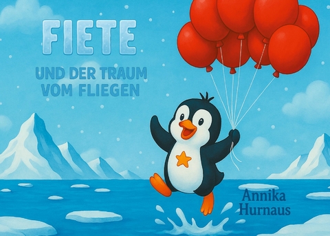 Fiete und der Traum vom Fliegen -  Annika Hurnaus