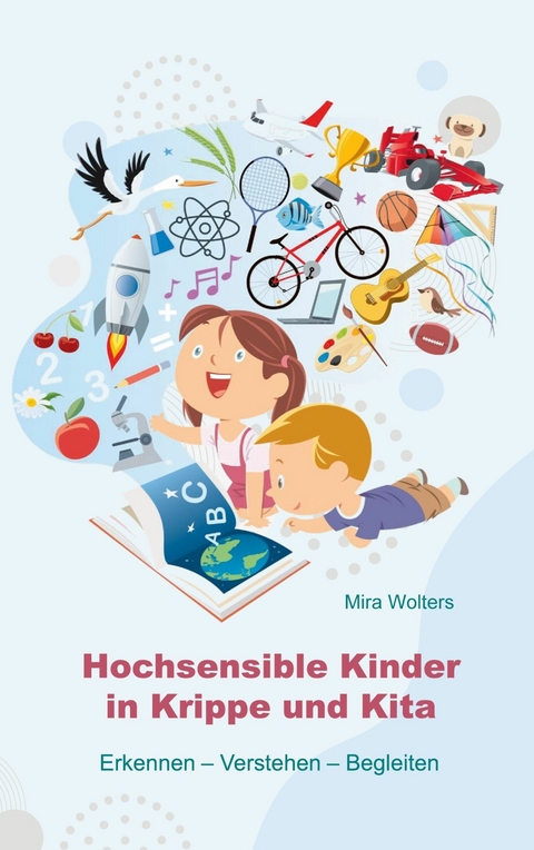 Hochsensible Kinder in Krippe und Kita -  Mira Wolters