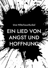 Ein Lied von Angst und Hoffnung -  Uwe Hilterhaus-Kunkel