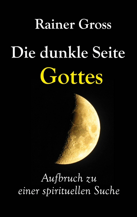 Die dunkle Seite Gottes -  Rainer Gross