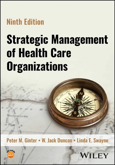 Strategic Management of Health Care Organizations -  Peter M. Ginter,  W. Jack Duncan,  Linda E. Swayne