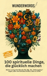 100 Dinge, die spirituell gl&uuml;cklich machen -  Wunder Words