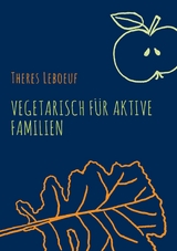 Vegetarisch f&uuml;r aktive Familien -  Theres Leboeuf