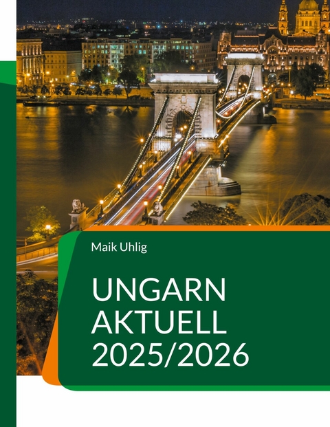 Ungarn aktuell 2025/2026 -  Maik Uhlig