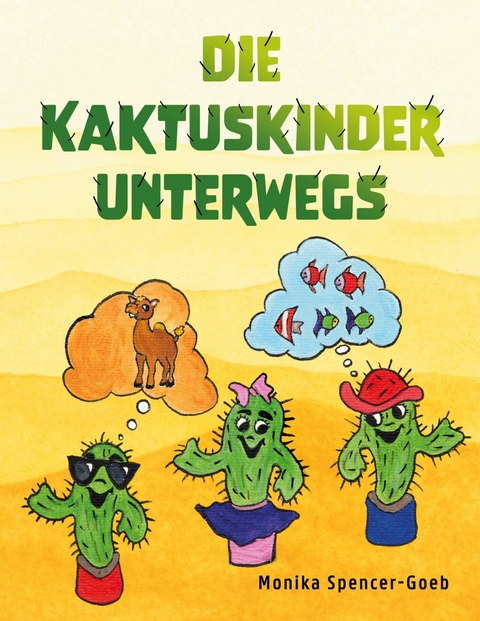 Die Kaktuskinder unterwegs -  Monika Spencer-Goeb