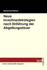 Neue Investmentstrategien nach Einf&uuml;hrung der Abgeltungsteuer - Mohamed Nahari
