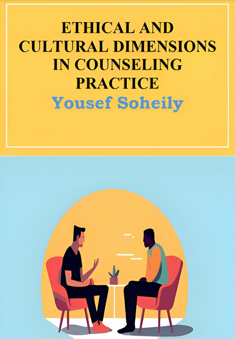 Ethical and Cultural Dimensions in Counseling Practice -  Yousef Soheily