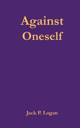 Against Oneself -  Jack P. Logan