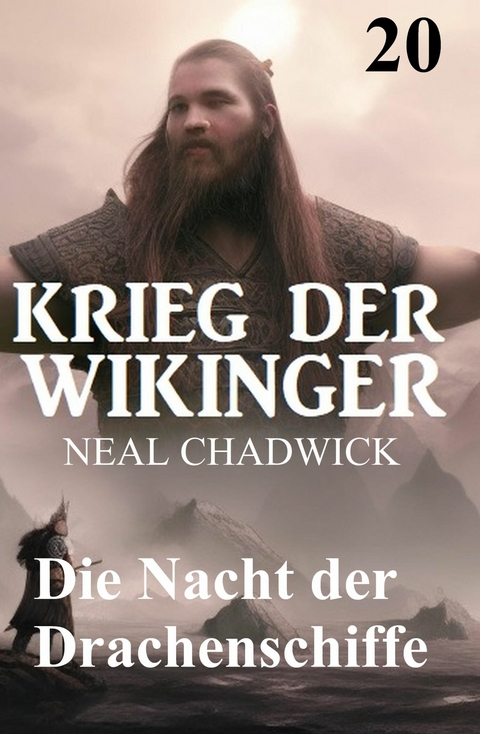 Die Nacht der Drachenschiffe: Krieg der Wikinger 20 -  Neal Chadwick