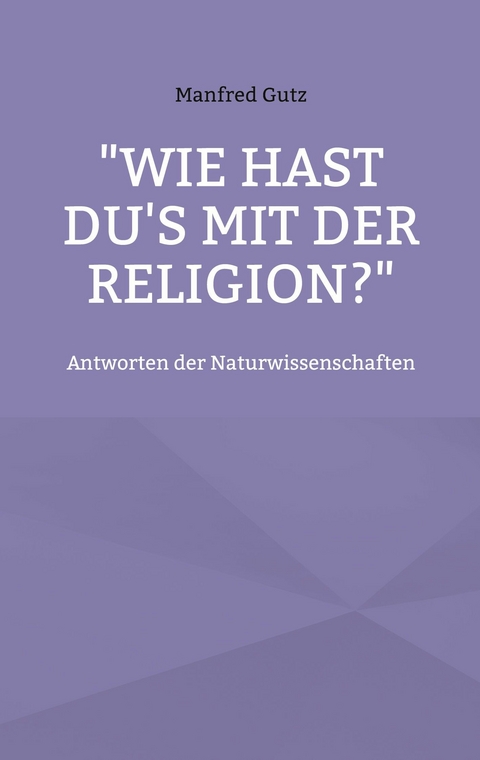 &quot;Wie hast du&apos;s mit der Religion?&quot; -  Manfred Gutz