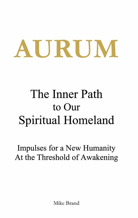 AURUM - The Inner Path to Our Spiritual Homeland -  Mike Brand