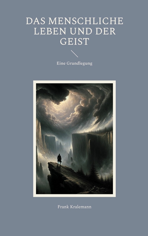 Das menschliche Leben und der Geist -  Frank Kralemann