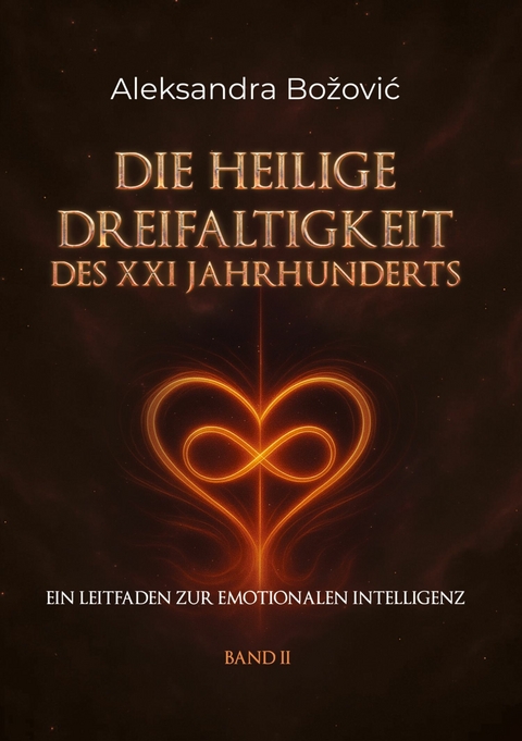 DIE HEILIGE DREIFALTIGKEIT DES XXI JAHRHUNDERTS - Ein Leitfaden zur emotionalen Intelligenz - Aleksandra Bozovic