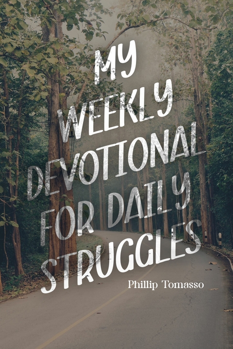 My Weekly Devotional for Daily Struggles -  Phillip Tomasso