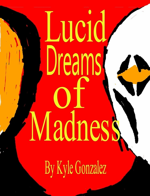 Lucid Dreams of Madness -  Kyle Gonzalez