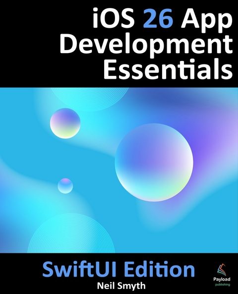 iOS 26 App Development Essentials - SwiftUI Edition -  Neil Smyth