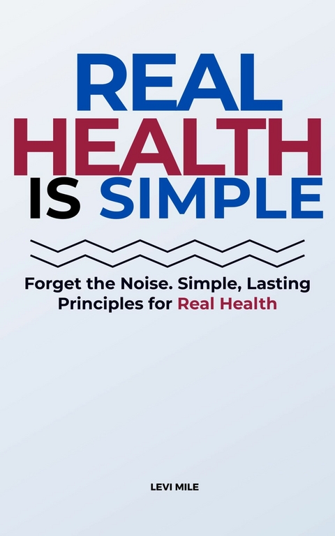 Real Health Is Simple -  Levi Mile
