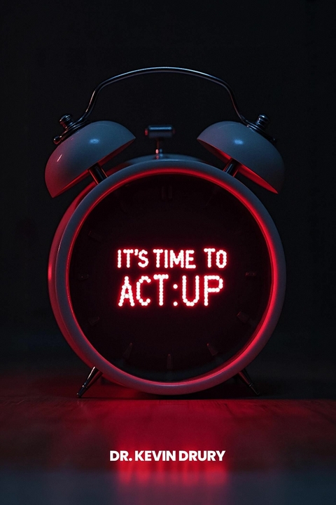 It's Time to Act: Up -  Dr. Kevin Drury