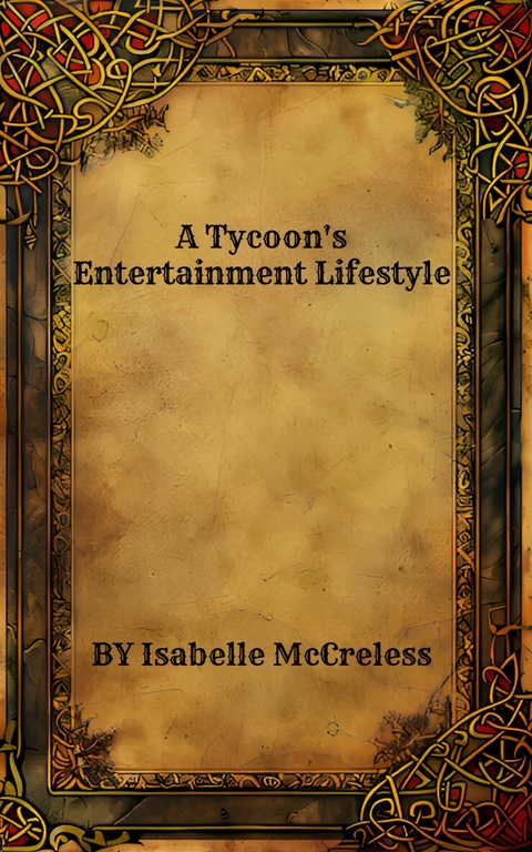 A Tycoon's Entertainment Lifestyle -  Isabelle McCreless