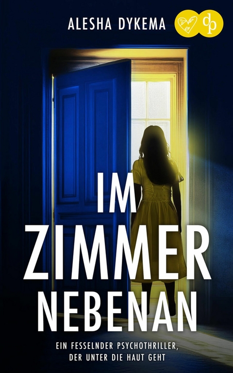 Im Zimmer nebenan | Ein fesselnder Psychothriller, der unter die Haut geht - Alesha Dykema