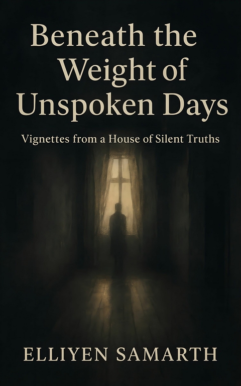 Beneath the Weight of Unspoken Days -  Elliyen Samarth