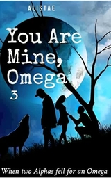 You Are Mine, Omega -  AlisTae