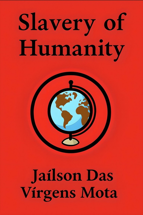 SLAVERY OF HUMANITY -  JA&Iacute;LSON DAS V&Iacute;RGENS MOTA