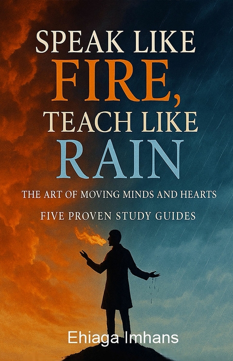 Speak Like Fire, Teach Like Rain -  Ehiaga Imhans